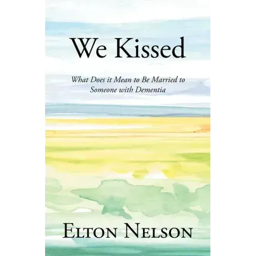 We Kissed: What Does it Mean to Be Married to Someone with Dementia