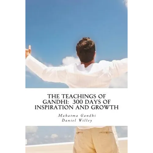 The Teachings of Gandhi: 300 days of Inspiration and Growth