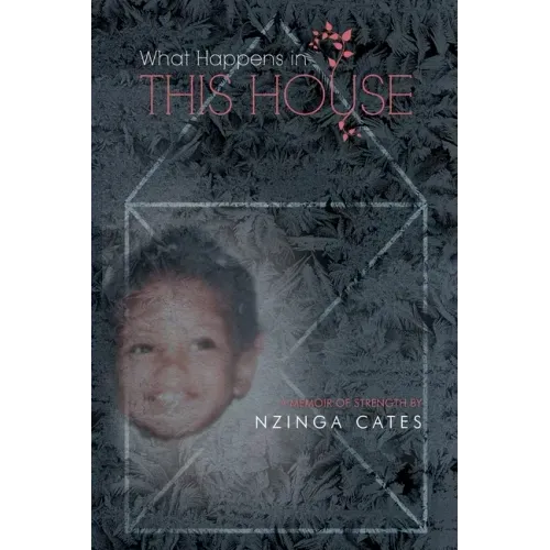 What Happens in This House: A Memoir of Strength