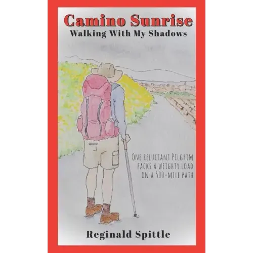 Camino Sunrise-Walking With My Shadows: One reluctant pilgrim packs a weighty load on a 500-mile path