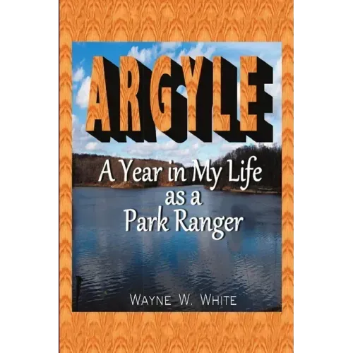 Argyle: A Year In My Life As a Park Ranger