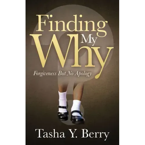 Finding My Why: Forgiveness But No Apology