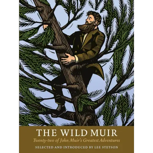 The Wild Muir: Twenty-Two of John Muir's Greatest Adventures