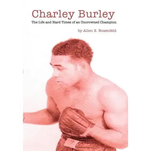 Charley Burley, The Life & Hard Times of an Uncrowned Champion