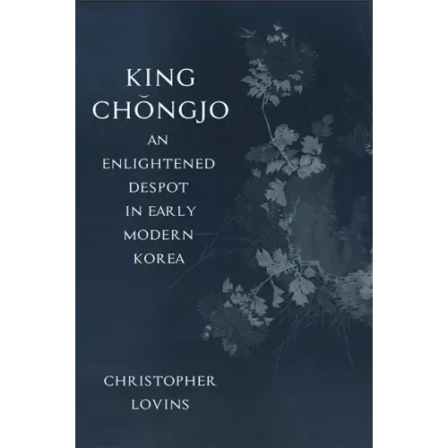 King Chǒngjo, an Enlightened Despot in Early Modern Korea