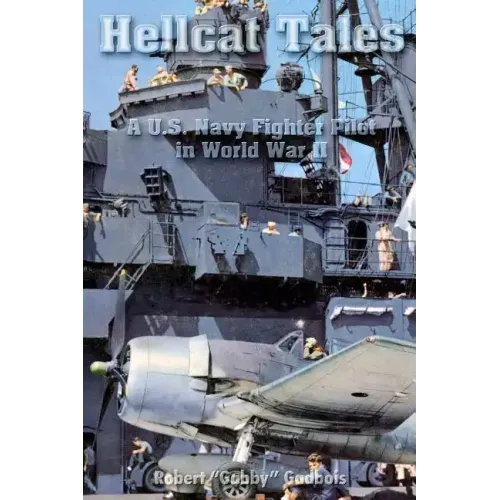 Hellcat Tales: A U.S. Navy Fighter Pilot in World War II