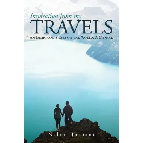 Inspiration from My Travels: An Immigrant's Eyes on the World: a Memoir