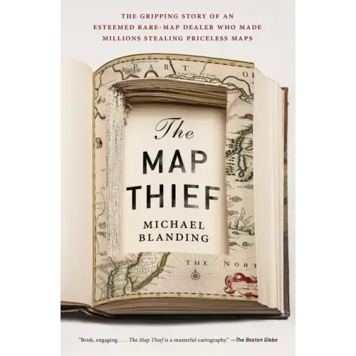 The Map Thief: The Gripping Story of an Esteemed Rare-Map Dealer Who Made Millions Stealing Priceless Maps