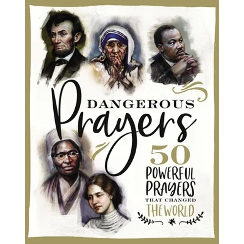 Dangerous Prayers: 50 Powerful Prayers That Changed the World