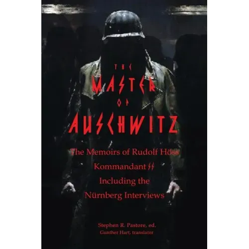 The Master of Auschwitz: Memoirs of Rudolf Hoess, Kommandant SS