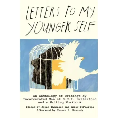 Letters to My Younger Self: An Anthology of Writings by Incarcerated Men at S.C.I. Graterford and a Writing Workbook