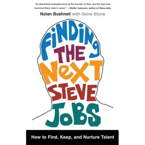 Finding the Next Steve Jobs: How to Find, Keep, and Nurture Talent