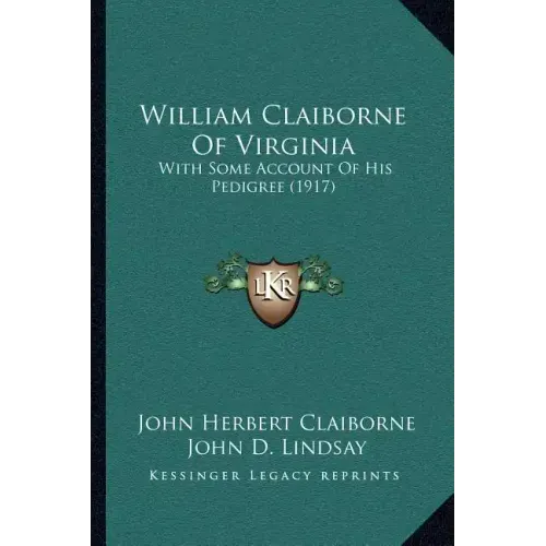 William Claiborne Of Virginia: With Some Account Of His Pedigree (1917)
