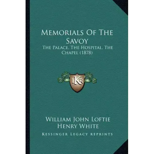 Memorials Of The Savoy: The Palace, The Hospital, The Chapel (1878)