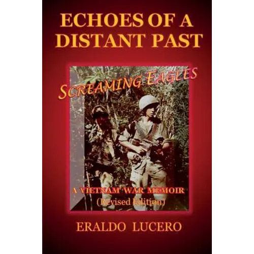Echoes of a Distant Past: Screaming Eagles: A Vietnam War Memoir