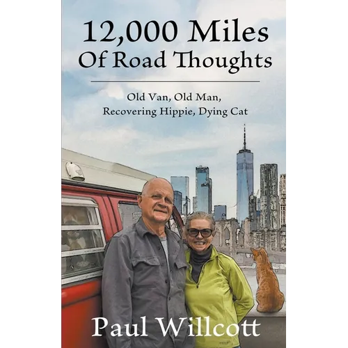 12,000 Miles of Road Thoughts. Old Van, Old Man, Recovering Hippie, Dying Cat