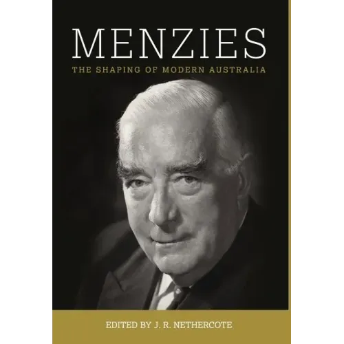 Menzies: The Shaping of Modern Australia