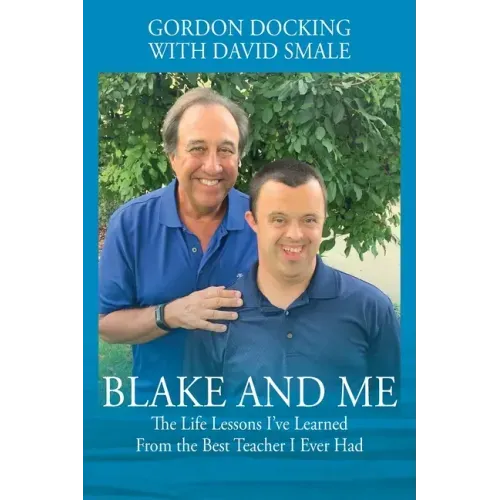 Blake and Me: The Life Lessons I've Learned From the Best Teacher I Ever Had