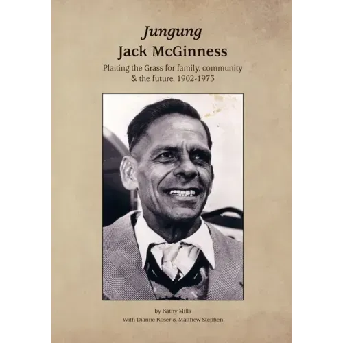 Jungung - Jack McGinness: Plaiting the Grass for family, community & the Future - 1902-1973