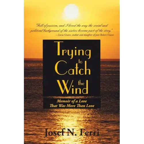 Trying to Catch the Wind: Memoir of a Love That Was More Than Love