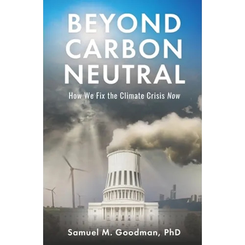 Beyond Carbon Neutral: How We Fix the Climate Crisis Now
