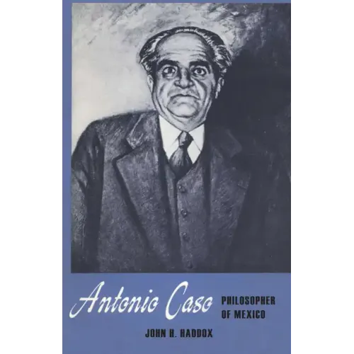 Antonio Caso: Philosopher of Mexico