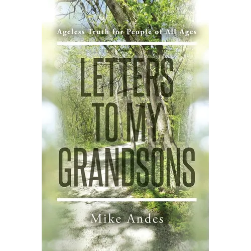 Letters to My Grandsons: Ageless Truth for People of All Ages