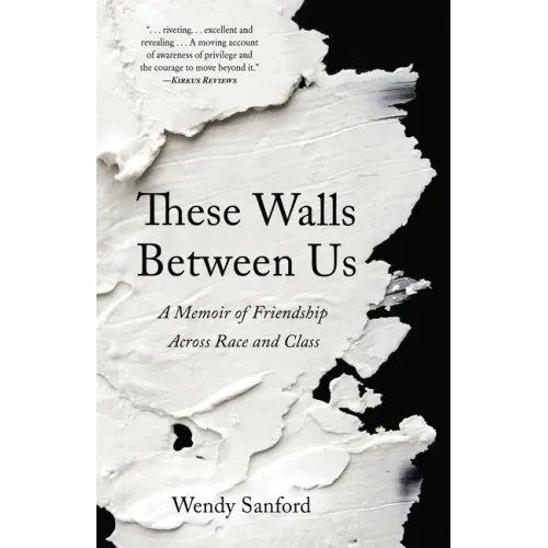 These Walls Between Us: A Memoir of Friendship Across Race and Class