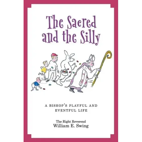The Sacred and the Silly: A Bishop's Playful and Eventful Life