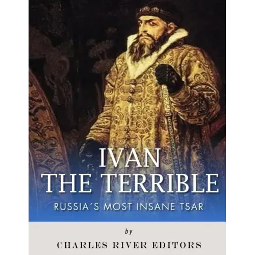 Ivan the Terrible: Russia's Most Insane Tsar