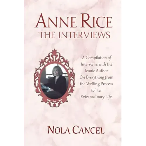 Anne Rice The Interviews: A Compilation of Interviews with the iconic author on everything from the writing process to her extraordinary life