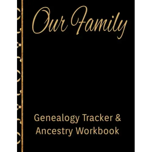 Our Family Genealogy Tracker & Ancestry Workbook: Research Family Heritage and Track Ancestry in this Genealogy Workbook 8x10 � 90 Pages