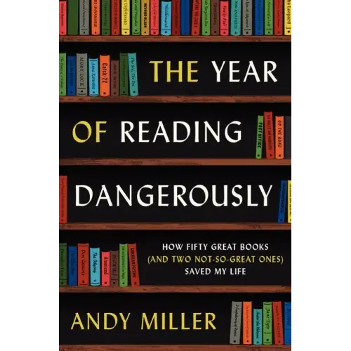 The Year of Reading Dangerously: How Fifty Great Books (and Two Not-So-Great Ones) Saved My Life