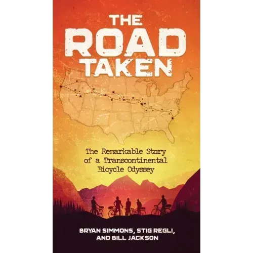 The Road Taken: The Remarkable Story of a Transcontinental Bicycle Odyssey