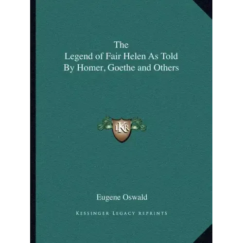 The Legend of Fair Helen As Told By Homer, Goethe and Others
