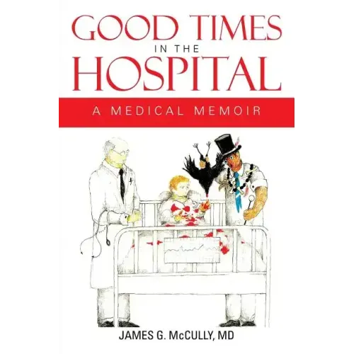 Good Times in the Hospital: A Medical Memoir