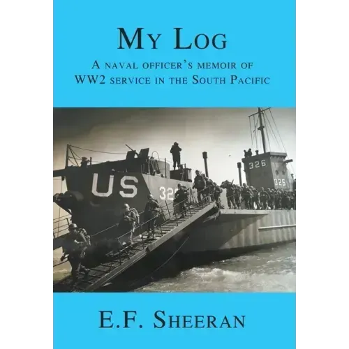 My Log: A Naval Officer's Memoir of WW2 Service in the South Pacific
