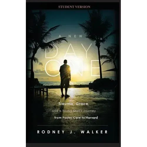 A New Day One: Trauma, Grace, and a Young Man's Journey from Foster Care to Harvard