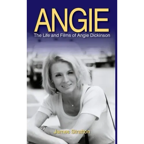 Angie: The Life and Films of Angie Dickinson (hardback)