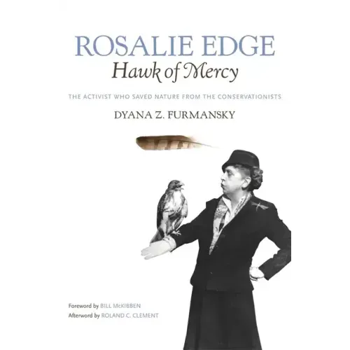 Rosalie Edge, Hawk of Mercy: The Activist Who Saved Nature from the Conservationists