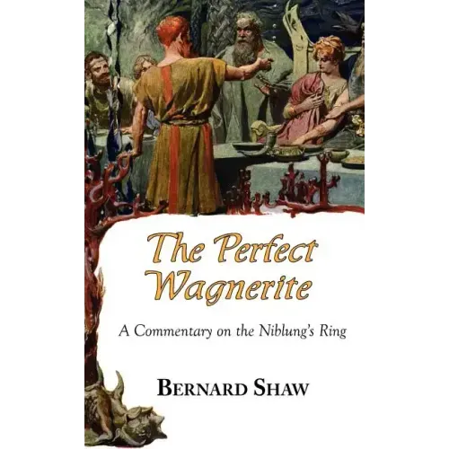 The Perfect Wagnerite - A Commentary on the Niblung's Ring
