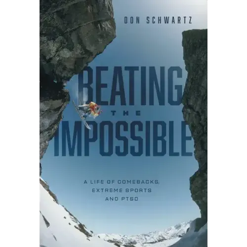 Beating the Impossible: A Life of Comebacks, Extreme Sports and PTSD