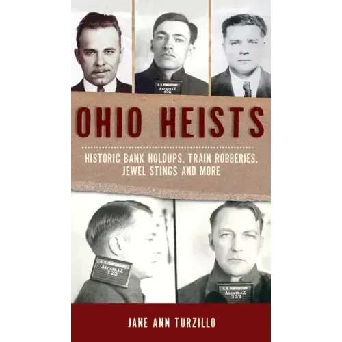 Ohio Heists: Historic Bank Holdups, Train Robberies, Jewel Stings and More