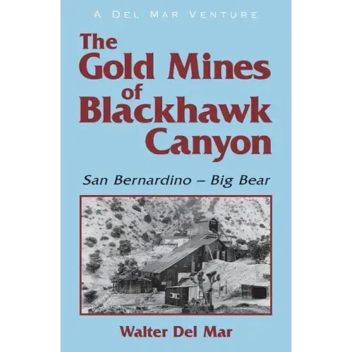 The Gold Mines of Blackhawk Canyon: San Bernardino - Big Bear