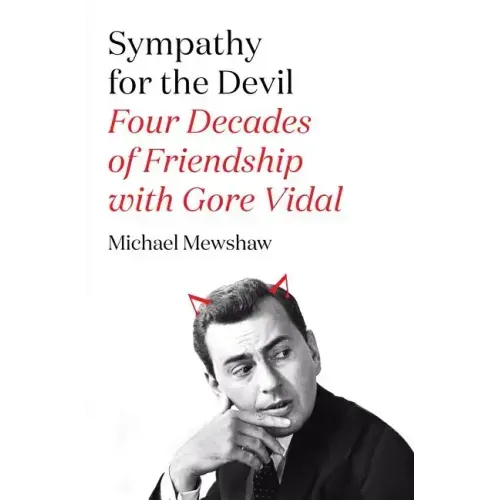 Sympathy for the Devil: Four Decades of Friendship with Gore Vidal