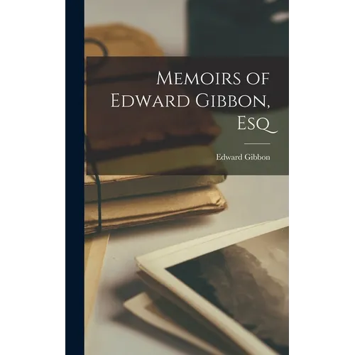 Memoirs of Edward Gibbon, Esq