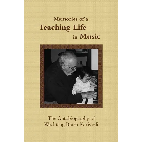 Memories of a Teaching Life in Music: The Autobiography of Wachtang Botso Korisheli