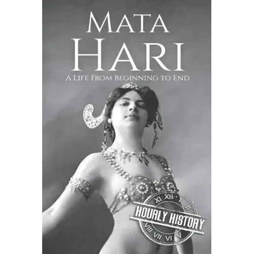 Mata Hari: A Life From Beginning to End
