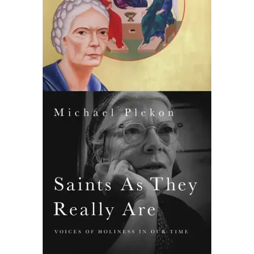 Saints As They Really Are: Voices of Holiness in Our Time