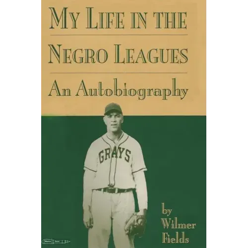 My Life in the Negro Leagues: An Autobiography by Wilmer Fields